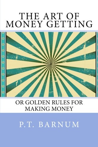 The Art of Money Getting: or Golden Rules for Making Money