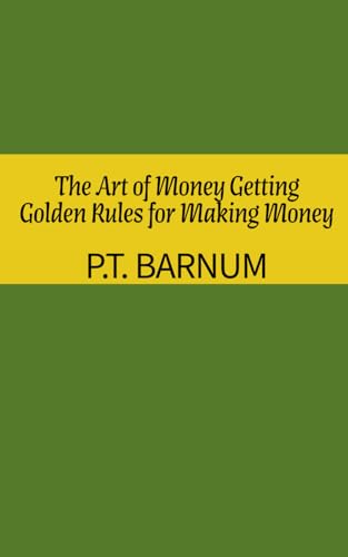 The Art of Money Getting: Golden Rules for Making Money von Rolled Scroll Publishing