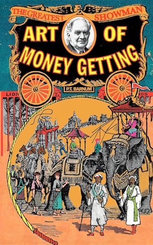 Art of Money-Getting: Or, Golden Rules for Making Money Art of Money-Getting: Or, Golden Rules for Making Money