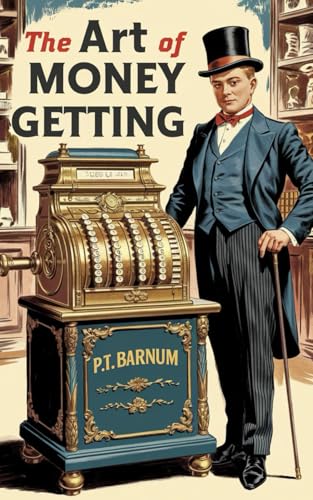The Art Of Money Getting by P.T. Barnum: Strategies for Success, Personal Development, and Financial Freedom from the Self-Made Millionaire P.T. Barnum von Nielsen UK ISBN