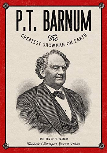 P.T. Barnum The Greatest Showman on Earth: Illustrated Enlarged Special Edition