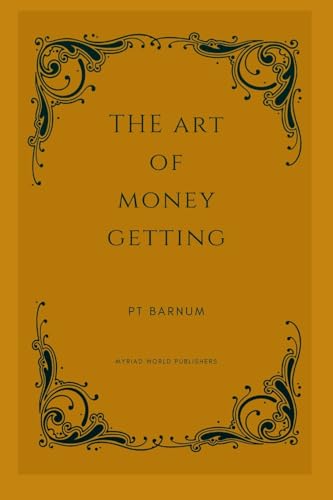 The Art Of Money Getting: Golden Rules For Making Money von Lulu.com