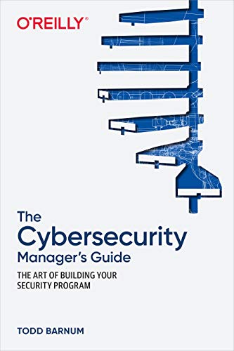 The Cybersecurity Manager's Guide: The Art of Building Your Security Program von O'Reilly Media