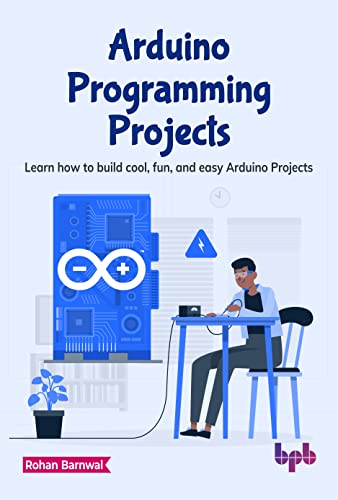 Arduino Programming Projects: Learn how to build cool, fun, and easy Arduino Projects (English Edition) von BPB Publications