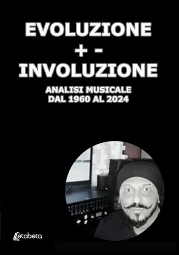Evoluzione +- Involuzione: Analisi musicale dal 1960 al 2024 Evoluzione +- Involuzione: Analisi musicale dal 1960 al 2024 von EBS Print