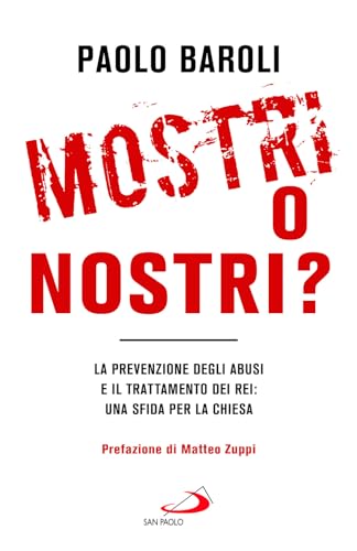 Mostri o nostri? La prevenzione degli abusi e il trattamento dei rei: una sfida per la Chiesa (Universo teologia) von San Paolo Edizioni