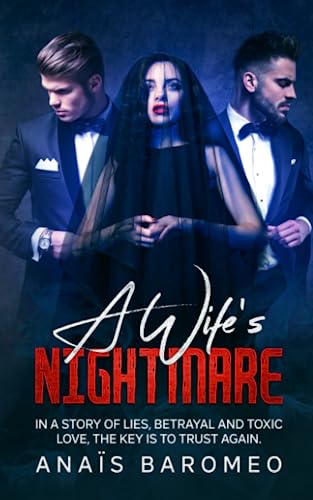 A Wife's Nightmare: In a story of lies, betrayal and toxic love, the key is to trust again. (Nightmare Trilogy)
