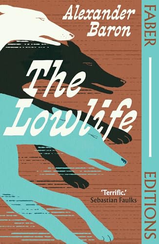 The Lowlife: 'Terrific. Propulsive, funny and touching.' - Sebastian Faulks (Faber Editions) von Faber And Faber Ltd.
