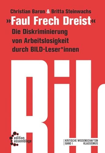 Faul, Frech, Dreist: Die Diskriminierung von Erwerbslosigkeit durch BILD-Leser*innen (Kritische Wissenschaften)