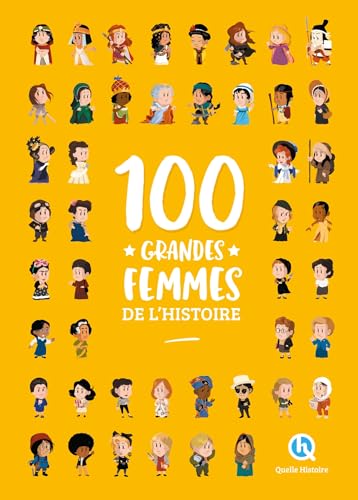100 grandes femmes de l'histoire (2nde Ed) von QUELLE HISTOIRE