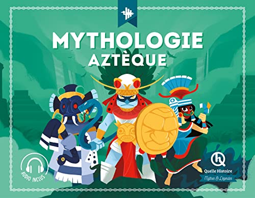 Mythologie aztèque von QUELLE HISTOIRE
