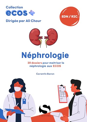 Ecos Néphrologie: 20 dossiers pour maitriser la néphrologie aux ECOS von S EDIT MILON