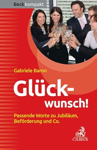 Glückwunsch!: Passende Worte zu Jubiläum, Beförderung und Co. (Beck kompakt)