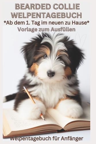 Bearded Collie Hundebuch, Welpentagebuch, Tagebuch, Hundetagebuch: Erinnerungstagebuch für Ihren Bearded Colliewelpen, vom 1. Tag im neuen Zuhause: ... Zubehör, Set, Buch für Anfänger, Deko Bearded Collie Hundebuch, Welpentagebuch, Tagebuch, Hundetagebuch: Erinnerungstagebuch für Ihren Bearded Colliewelpen, vom 1. Tag im neuen Zuhause: ... Zubehör, Set, Buch für Anfänger, Deko von Independently published