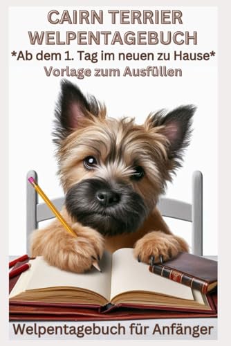 Cairn Terrier Welpentagebuch, Hundebuch - Tagebuch - Hundetagebuch: Erinnerungstagebuch für Ihren Welpen, vom 1. Tag im neuen Zuhause: Welpentagebuch, ... - Terrierwelpen, Zubehör, Buch f. Anfänger Cairn Terrier Welpentagebuch, Hundebuch - Tagebuch - Hundetagebuch: Erinnerungstagebuch für Ihren Welpen, vom 1. Tag im neuen Zuhause: Welpentagebuch, ... - Terrierwelpen, Zubehör, Buch f. Anfänger von Independently published