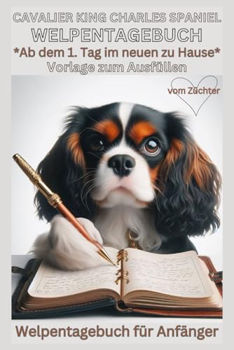 Cavalier King Charles Spaniel Welpentagebuch, Buch, Vorlage zum Ausfüllen, Hundetagebuch, Notizbuch, der Welpe ab dem 1.Tag: Erinnerungsbuch: Welpen ... Anfänger, Tagesablauf, Willkommen, Zubehör Cavalier King Charles Spaniel Welpentagebuch, Buch, Vorlage zum Ausfüllen, Hundetagebuch, Notizbuch, der Welpe ab dem 1.Tag: Erinnerungsbuch: Welpen ... Anfänger, Tagesablauf, Willkommen, Zubehör