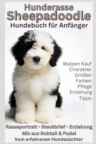 Das Sheepadoodle - Buch: Alles über Sheepapoos (Bobtail Doodle), Bobtail & Pudel Mischling - Fellpflege, Wesen, Welpentraining & Welpenerziehung: ... Rasse Sheepapoo, Tipps vom Züchter
