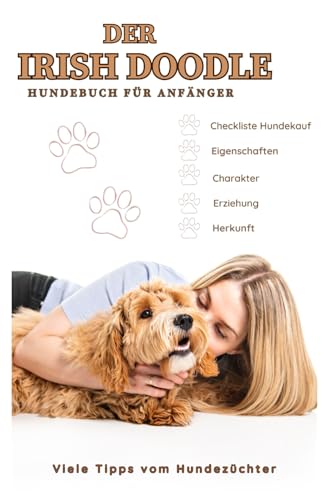 Der Irish Doodle, Irish Setter x Pudel, Rasse-Portrait, Buch über Welpenkauf, Hundekauf, Gesundheit, Haltung & Züchter: Welpenbuch zum Kauf eines ... Fakten, Wesensmerkmale, Charakter Der Irish Doodle, Irish Setter x Pudel, Rasse-Portrait, Buch über Welpenkauf, Hundekauf, Gesundheit, Haltung & Züchter: Welpenbuch zum Kauf eines ... Fakten, Wesensmerkmale, Charakter von Independently published