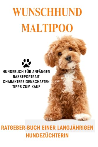 Der Maltipoo, Malteser x Kleinpudel, Rasse-Portrait, Hundebuch über Welpenkauf, Hundekauf, Gesundheit, Haltung & Züchter: Hundebuch für Anfänger vom ... Fakten, Wesensmerkmale Charakter und mehr Der Maltipoo, Malteser x Kleinpudel, Rasse-Portrait, Hundebuch über Welpenkauf, Hundekauf, Gesundheit, Haltung & Züchter: Hundebuch für Anfänger vom ... Fakten, Wesensmerkmale Charakter und mehr von Independently published