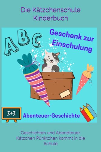 Die Kätzchenschule - Kinderbuch -: Geschichten und Abendteuer, Kätzchen Pünktchen kommt in die Schule Die Kätzchenschule - Kinderbuch -: Geschichten und Abendteuer, Kätzchen Pünktchen kommt in die Schule