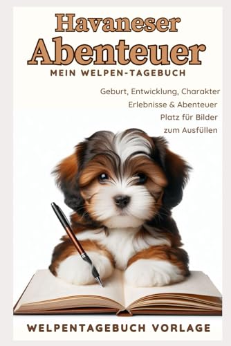 Havaneser Abenteuer - Mein Welpentagebuch: Vorlage mit Bildern zum Ausfüllen, von der Geburt über die Entwicklung, den Charakter, die Pubertät bis hin ... ab 8J. Erinnerungsbuch,neu Havaneser Abenteuer - Mein Welpentagebuch: Vorlage mit Bildern zum Ausfüllen, von der Geburt über die Entwicklung, den Charakter, die Pubertät bis hin ... ab 8J. Erinnerungsbuch,neu