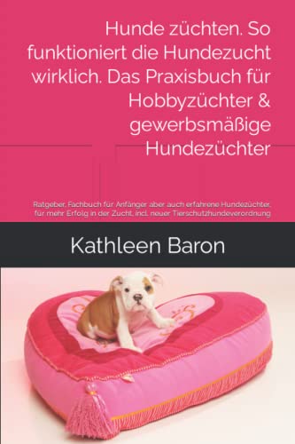 Hunde züchten. So funktioniert die Hundezucht wirklich. Das Praxisbuch für Hobbyzüchter & gewerbsmäßige Hundezüchter: Ratgeber, Fachbuch für Anfänger ... Zucht, incl. neuer Tierschutzhundeverordnung Hunde züchten. So funktioniert die Hundezucht wirklich. Das Praxisbuch für Hobbyzüchter & gewerbsmäßige Hundezüchter: Ratgeber, Fachbuch für Anfänger ... Zucht, incl. neuer Tierschutzhundeverordnung von Independently published