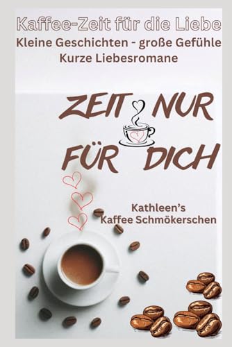 Kathleen's Kaffee Schmökerchen, Kaffeezeit der Liebe - Kleine Geschichten-Große Gefühle, Romane - nicht immer mit Happy End für erwachsene Frauen: ... Liebesromane, leichte Kost, große Schrift Kathleen's Kaffee Schmökerchen, Kaffeezeit der Liebe - Kleine Geschichten-Große Gefühle, Romane - nicht immer mit Happy End für erwachsene Frauen: ... Liebesromane, leichte Kost, große Schrift von Independently published