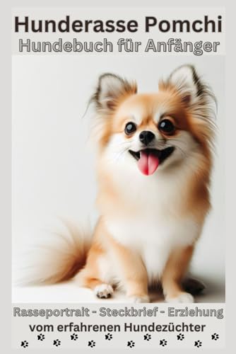 Pomchi: Ein umfassendes Buch zu Charakter, Temperament und Erziehung - Tipps zur Erfahrung und Fellpflege, wichtige Informationen über Gesundheit und ... Chihuahua und Pomeranian / Zwergspitz, Welpen Pomchi: Ein umfassendes Buch zu Charakter, Temperament und Erziehung - Tipps zur Erfahrung und Fellpflege, wichtige Informationen über Gesundheit und ... Chihuahua und Pomeranian / Zwergspitz, Welpen von Independently published