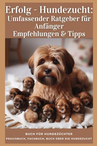 Praxisbuch Hundezucht: Fachliteratur für angehende Hundezüchter – Ein umfassendes Buch über Hundezucht, ideal für Einsteiger & Profis: Informationen, ... Das Geschäft mit der Hundezucht,Erfolg Praxisbuch Hundezucht: Fachliteratur für angehende Hundezüchter – Ein umfassendes Buch über Hundezucht, ideal für Einsteiger & Profis: Informationen, ... Das Geschäft mit der Hundezucht,Erfolg von Independently published