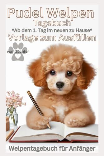 Pudel Buch - Mein Welpentagebuch: Ausfüll Tagebuch, Vorlage mit Bildern zum Ausfüllen, ab dem 1.Tag, über die Entwicklung, Welpentraining: Bilder, ... Buch, Welpen Ausstattung, Notizbuch, Ratgeber Pudel Buch - Mein Welpentagebuch: Ausfüll Tagebuch, Vorlage mit Bildern zum Ausfüllen, ab dem 1.Tag, über die Entwicklung, Welpentraining: Bilder, ... Buch, Welpen Ausstattung, Notizbuch, Ratgeber von Independently published