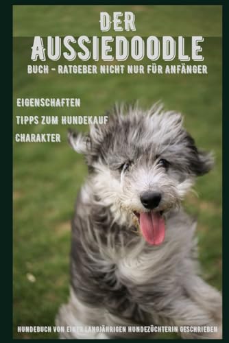 Ratgeber - Der Aussiedoodle, Australian Shepherd x Pudel, Rasse-Beschreibung-Portrait, Charakter Eigenschaften, Gesundheit, Pflege: Hundebuch für ... Charakter viele Tipps und mehr Ratgeber - Der Aussiedoodle, Australian Shepherd x Pudel, Rasse-Beschreibung-Portrait, Charakter Eigenschaften, Gesundheit, Pflege: Hundebuch für ... Charakter viele Tipps und mehr von Independently published
