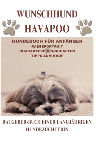 Ratgeber - Der Havapoo, Havaneser x Kleinpudel, Rasse-Beschreibung-Portrait, Wesen, Haltung, Fütterung, Gesundheit, Pflege: Hundebuch für Anfänger, ... Stubenreinheit, Parasiten, und mehr..