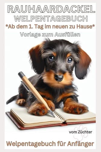 Rauhaar Dackel-Tagebuch: Dackelblick – Erinnerungstagebuch für Ihren Rauhaardackelwelpen, vom ersten Tag im neuen Zuhause: Welpentagebuch, ... für kleine Dackelwelpen, Zubehör, Set Rauhaar Dackel-Tagebuch: Dackelblick – Erinnerungstagebuch für Ihren Rauhaardackelwelpen, vom ersten Tag im neuen Zuhause: Welpentagebuch, ... für kleine Dackelwelpen, Zubehör, Set