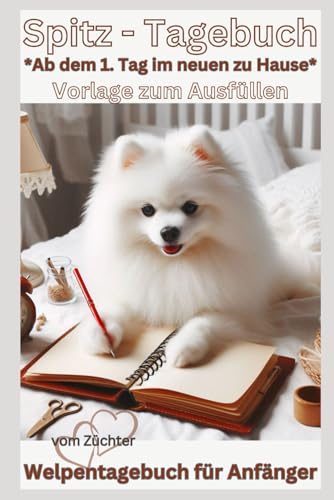 Spitz Buch - Mein Welpentagebuch: Vorlage mit Bildern zum Ausfüllen, ab dem 1.Tag, über die Entwicklung, Welpentraining: Schöne Geschichten, Bilder, ... Buch, Welpen Erstausstattung - Ausstattung Spitz Buch - Mein Welpentagebuch: Vorlage mit Bildern zum Ausfüllen, ab dem 1.Tag, über die Entwicklung, Welpentraining: Schöne Geschichten, Bilder, ... Buch, Welpen Erstausstattung - Ausstattung von Independently published