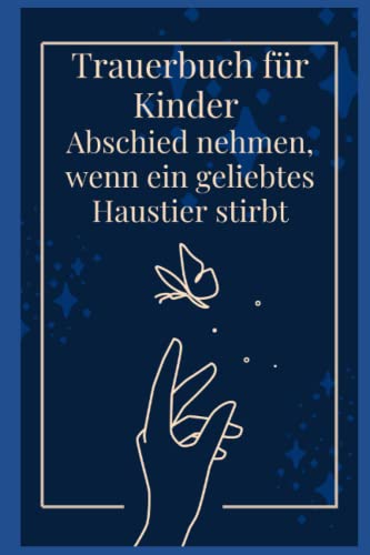Trauerbuch für Kinder ab 8 Jahre - Abschied nehmen, wenn ein geliebtes Haustier stirbt: Praxisbuch zur Trauerarbeit - Basteln, Gestalten, kreativ den Tod verarbeiten Trauerbuch für Kinder ab 8 Jahre - Abschied nehmen, wenn ein geliebtes Haustier stirbt: Praxisbuch zur Trauerarbeit - Basteln, Gestalten, kreativ den Tod verarbeiten