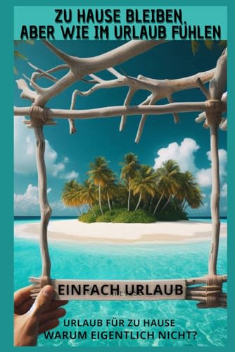 Urlaubsbuch für die Seele, Urlaub im Alltag: So fühlst du dich zu Hause wie im Urlaub… Warum eigentlich nicht?: Buch und Lektüre für Frauen – ganz ... und Damen-Zubehör für Sommer & Strand Urlaubsbuch für die Seele, Urlaub im Alltag: So fühlst du dich zu Hause wie im Urlaub… Warum eigentlich nicht?: Buch und Lektüre für Frauen – ganz ... und Damen-Zubehör für Sommer & Strand