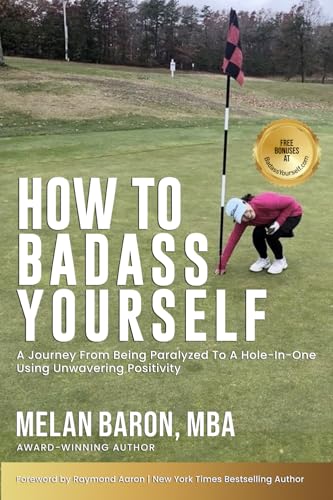 HOW TO BADASS YOURSELF: A Journey From Being Paralyzed To A Hole-In-One Using Unwavering Positivity HOW TO BADASS YOURSELF: A Journey From Being Paralyzed To A Hole-In-One Using Unwavering Positivity von 10-10-10 Publishing
