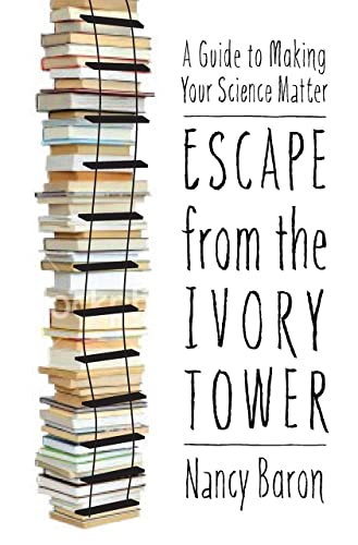 Escape from the Ivory Tower: A Guide to Making Your Science Matter von Island Press
