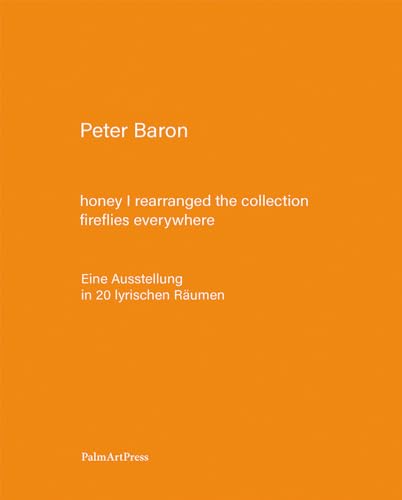 honey I rearranged the collection – fireflies everywhere: Eine Ausstellung in 20 lyrischen Räumen honey I rearranged the collection – fireflies everywhere: Eine Ausstellung in 20 lyrischen Räumen von PalmArtPress