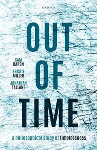 Out of Time: A Philosophical Study of Timelessness von Oxford University Press