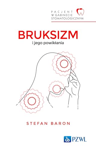 Bruksizm i jego powikłania: Pacjent w Gabinecie Stomatologicznym Bruksizm i jego powikłania: Pacjent w Gabinecie Stomatologicznym von PZWL