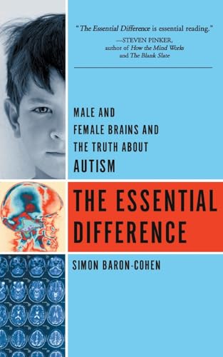 The Essential Difference: Male And Female Brains And The Truth About Autism