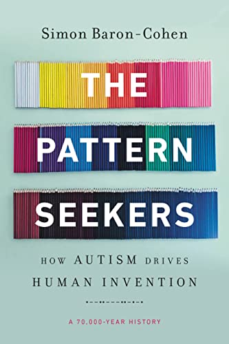 Pattern Seekers: How Autism Drives Human Invention von Basic Books