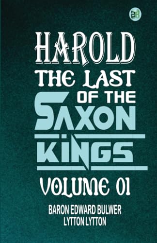 Harold : the Last of the Saxon Kings Volume 01 von Zinc Read