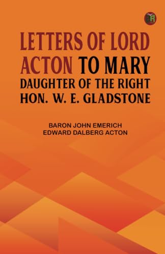 Letters of Lord Acton to Mary Daughter of the Right Hon. W. E. Gladstone von Zinc Read