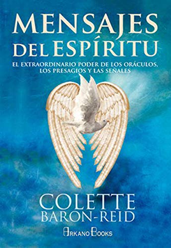 Mensajes del espíritu : el extraordinario poder de los oráculos, los presagios y las señales Mensajes del espíritu : el extraordinario poder de los oráculos, los presagios y las señales