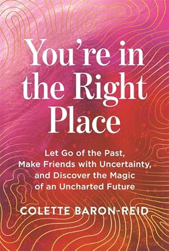 You're in the Right Place: Let Go of the Past, Make Friends with Uncertainty and Discover the Magic of an Uncharted Future You're in the Right Place: Let Go of the Past, Make Friends with Uncertainty and Discover the Magic of an Uncharted Future von Hay House UK Ltd