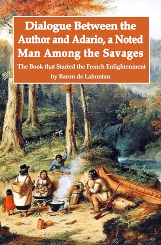 Dialogue Between the Author and Adario, a Noted Man Among the Savages: The Book that Started the French Enlightenment