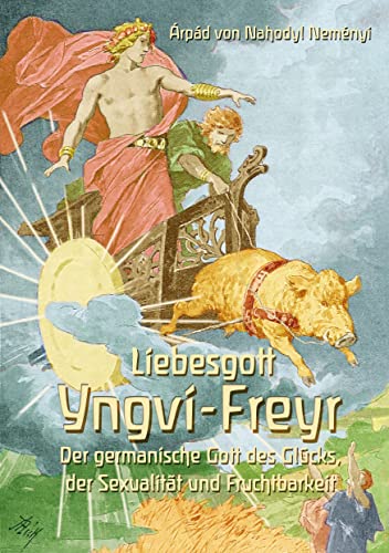 Liebesgott Yngvi-Freyr: Der germanische Gott des Glücks, der Sexualität und Fruchtbarkeit