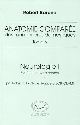 Anatomie comparée des mammifères domestiques Tome 6: Neurologie 1 système nerveux central von BARONNE